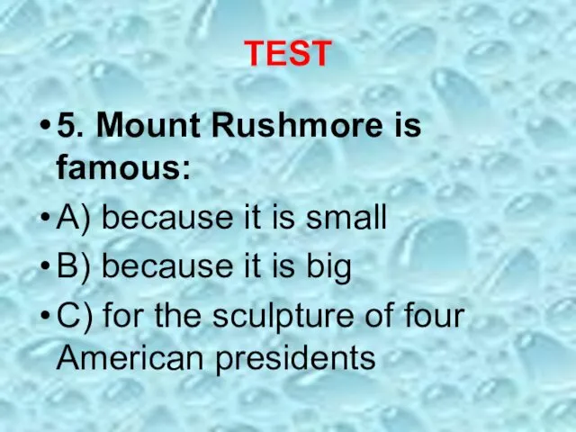 TEST 5. Mount Rushmore is famous: A) because it is