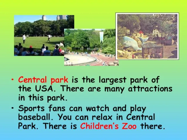 Central park is the largest park of the USA. There