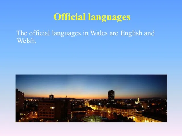 Official languages The official languages in Wales are English and Welsh.