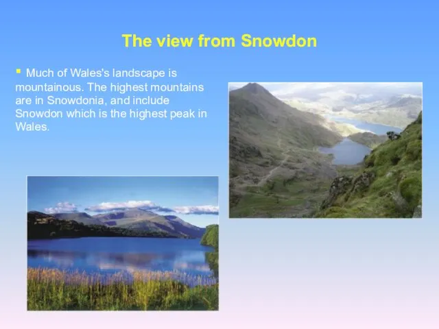 The view from Snowdon ▪ Much of Wales's landscape is mountainous. The highest