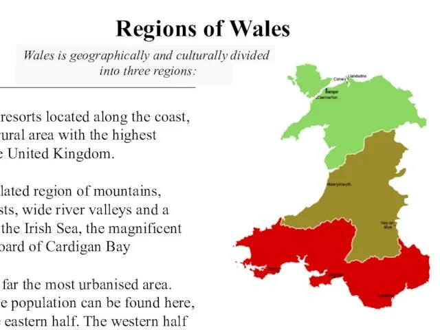 Regions of Wales Wales is geographically and culturally divided into three regions: