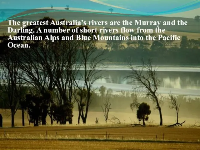 The greatest Australia’s rivers are the Murray and the Darling.