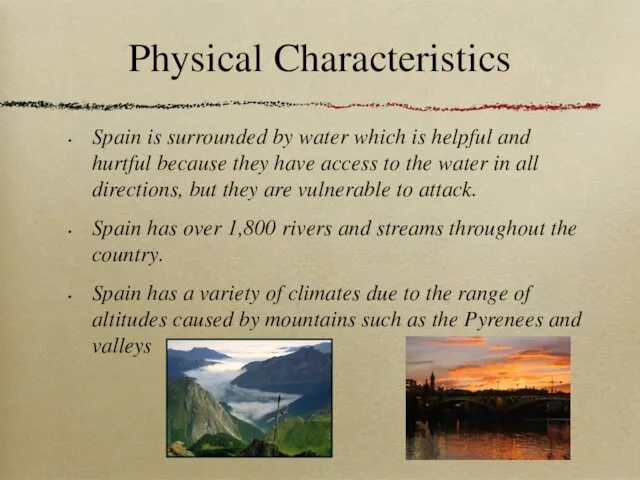 Physical Characteristics Spain is surrounded by water which is helpful