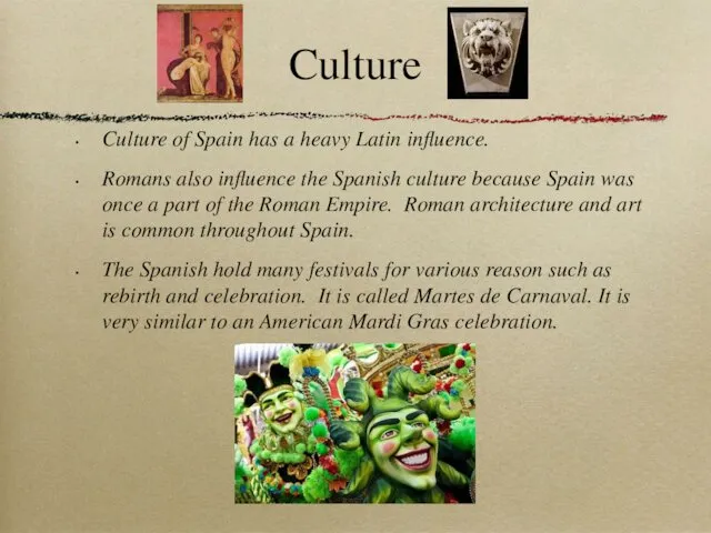 Culture Culture of Spain has a heavy Latin influence. Romans