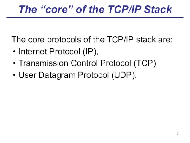 The “core” of the TCP/IP Stack The core protocols of