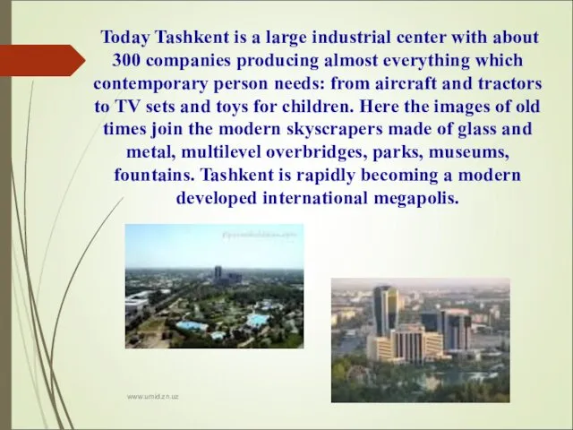 Today Tashkent is a large industrial center with about 300 companies producing almost