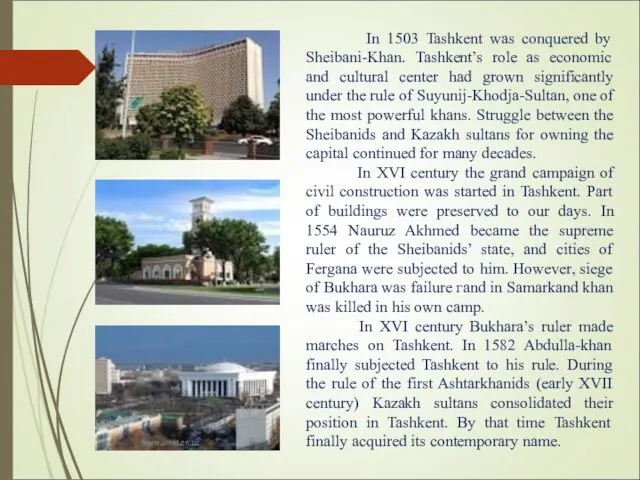 In 1503 Tashkent was conquered by Sheibani-Khan. Tashkent’s role as economic and cultural