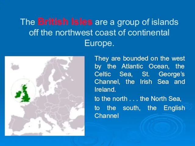 The British Isles are a group of islands off the northwest coast of