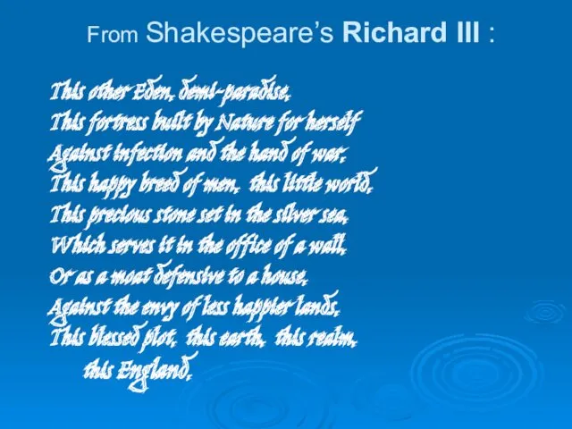 From Shakespeare’s Richard III : This other Eden, demi-paradise, This