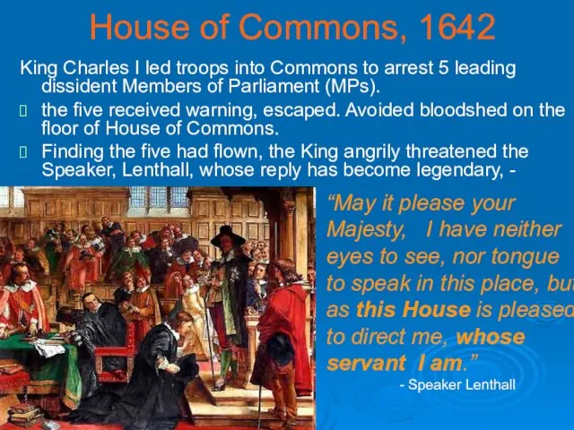 House of Commons, 1642 King Charles I led troops into Commons to arrest