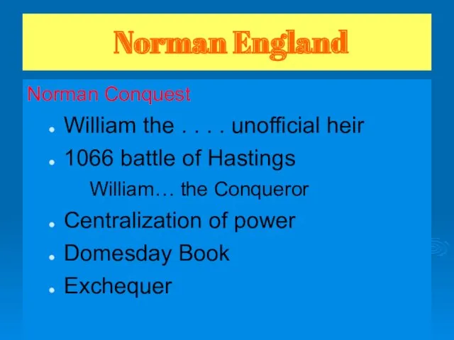 Norman England Norman Conquest William the . . . . unofficial heir 1066