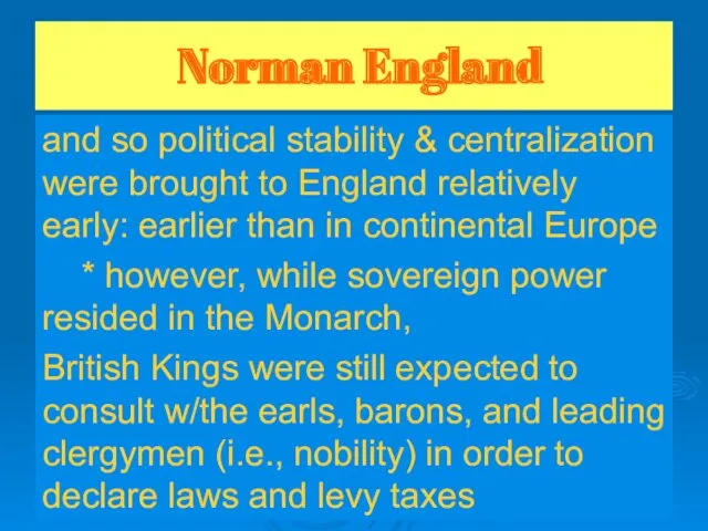 Norman England and so political stability & centralization were brought to England relatively