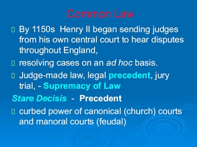 Common Law By 1150s Henry II began sending judges from his own central