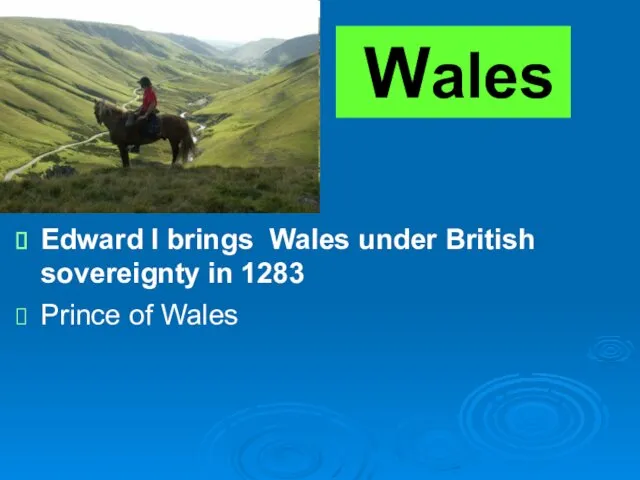 Wales Edward I brings Wales under British sovereignty in 1283 Prince of Wales
