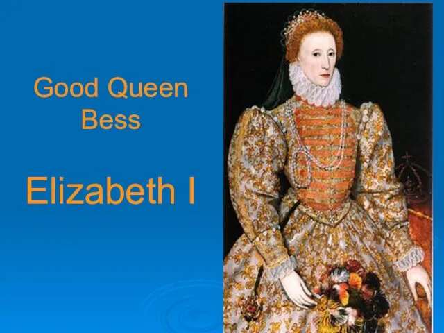 Good Queen Bess Elizabeth I