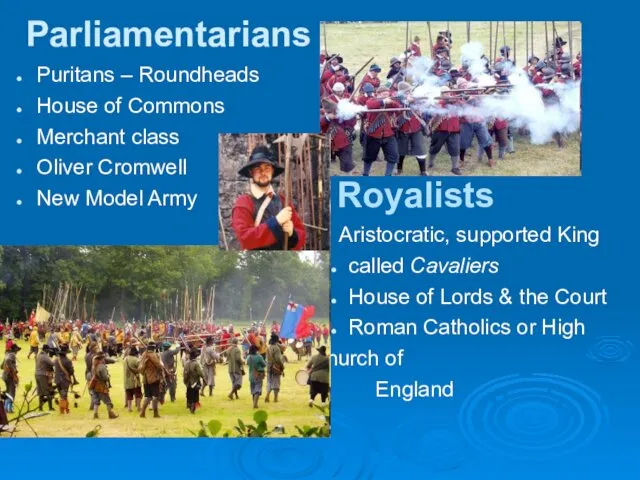 Parliamentarians Puritans – Roundheads House of Commons Merchant class Oliver