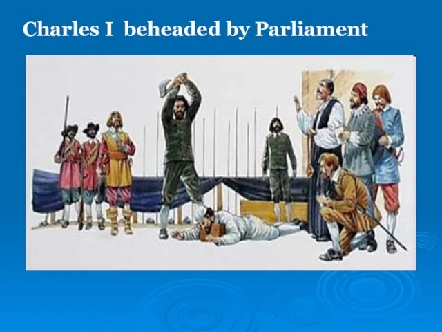 Charles I beheaded by Parliament