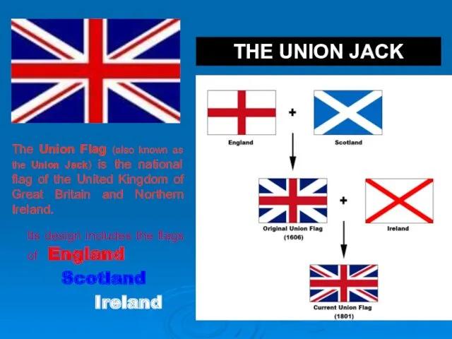 THE UNION JACK The Union Flag (also known as the Union Jack) is