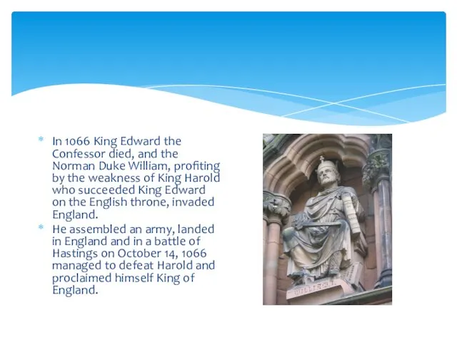 In 1066 King Edward the Confessor died, and the Norman