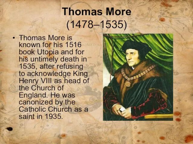Thomas More (1478–1535) Thomas More is known for his 1516
