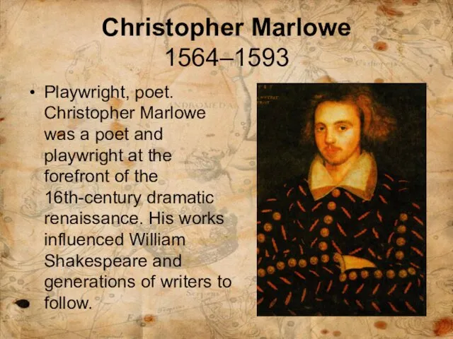 Christopher Marlowe 1564–1593 Playwright, poet. Christopher Marlowe was a poet