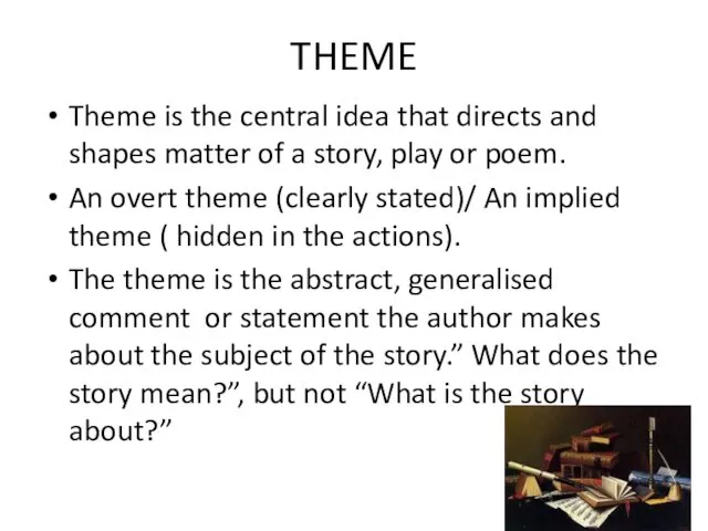 THEME Theme is the central idea that directs and shapes