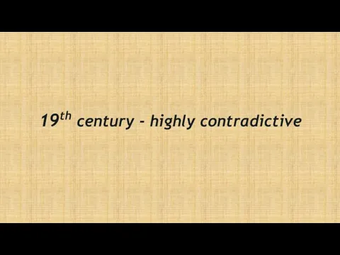 19th century - highly contradictive