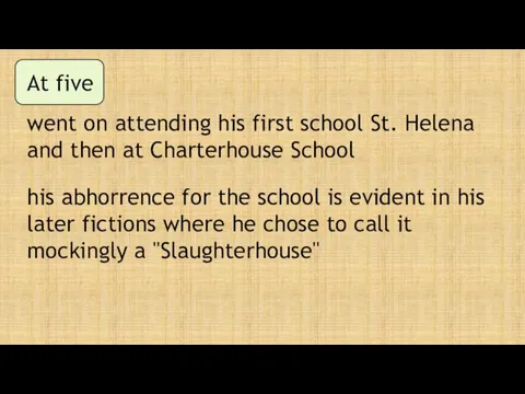 At five went on attending his first school St. Helena