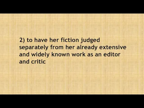 2) to have her fiction judged separately from her already