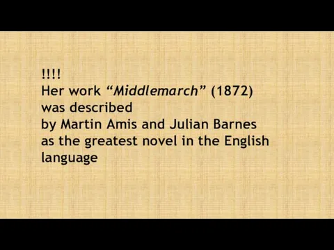 !!!! Her work “Middlemarch” (1872) was described by Martin Amis