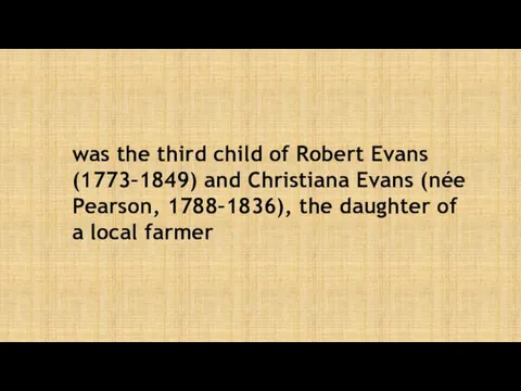 was the third child of Robert Evans (1773–1849) and Christiana