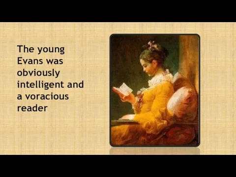 The young Evans was obviously intelligent and a voracious reader