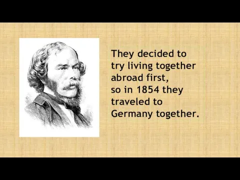 They decided to try living together abroad first, so in 1854 they traveled to Germany together.