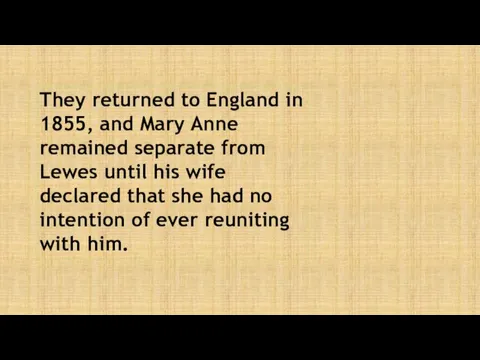 They returned to England in 1855, and Mary Anne remained