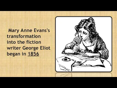 Mary Anne Evans's transformation into the fiction writer George Eliot began in 1856