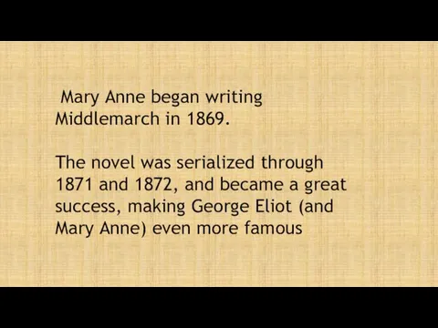 Mary Anne began writing Middlemarch in 1869. The novel was