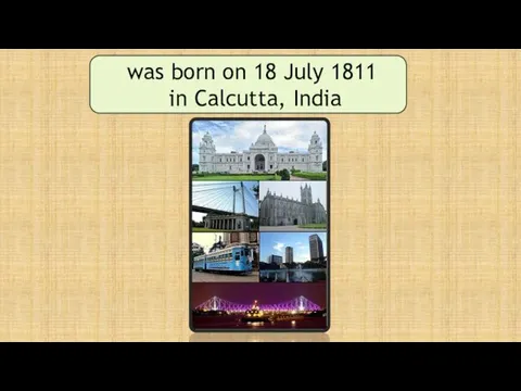 was born on 18 July 1811 in Calcutta, India