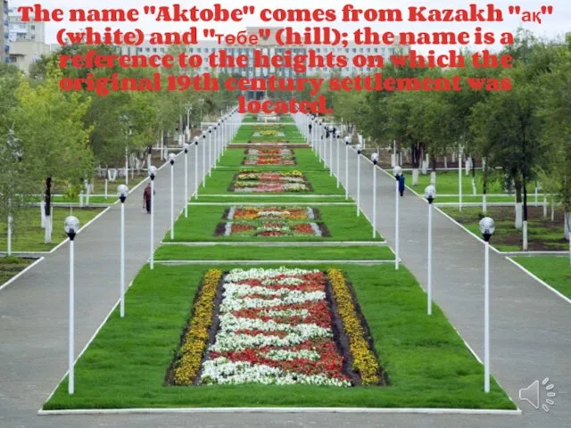 The name "Aktobe" comes from Kazakh "ақ" (white) and "төбе"