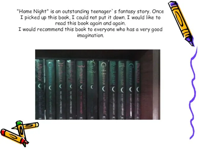 "Home Night" is an outstanding teenager`s fantasy story. Once I