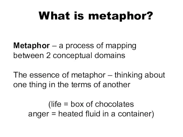 What is metaphor? Metaphor – a process of mapping between