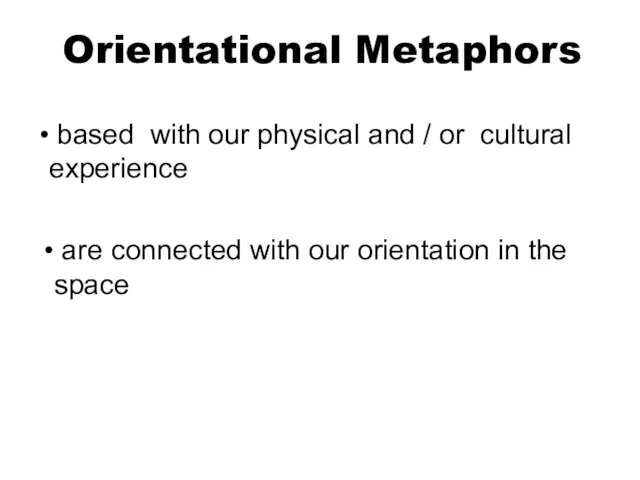 Orientational Metaphors are connected with our orientation in the space