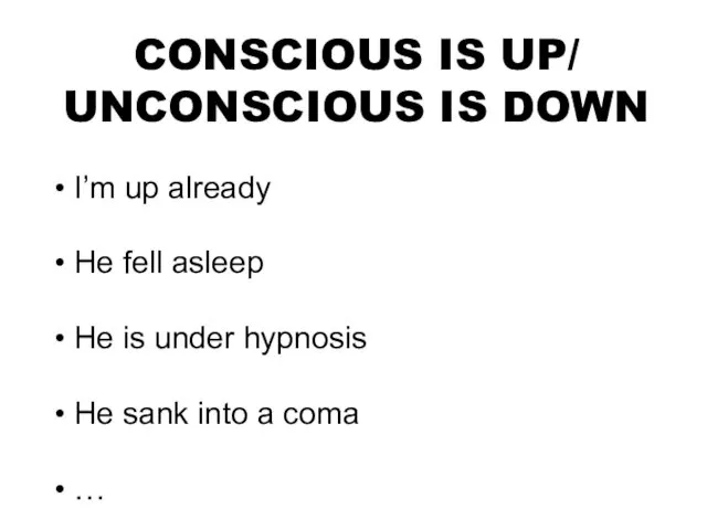 CONSCIOUS IS UP/ UNCONSCIOUS IS DOWN I’m up already He