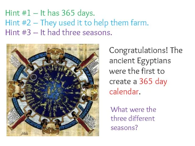 Hint #1 – It has 365 days. Hint #2 – They used it