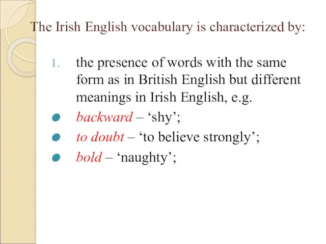 The Irish English vocabulary is characterized by: the presence of