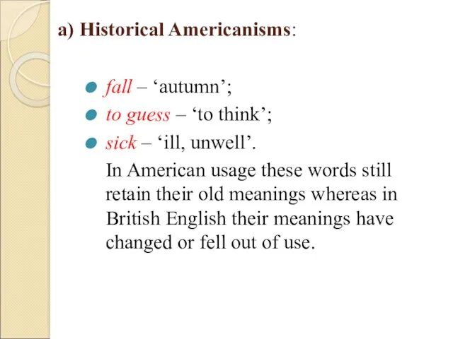 a) Historical Americanisms: fall – ‘autumn’; to guess – ‘to