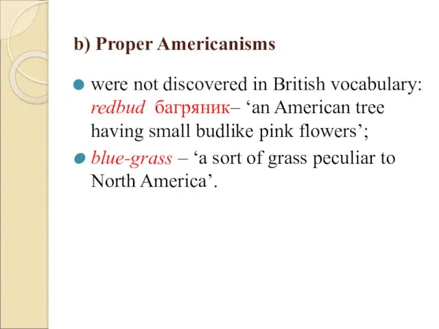 b) Proper Americanisms were not discovered in British vocabulary: redbud