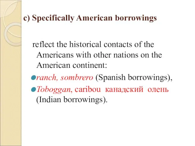 c) Specifically American borrowings reflect the historical contacts of the