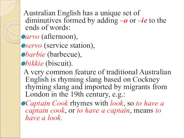 Australian English has a unique set of diminutives formed by