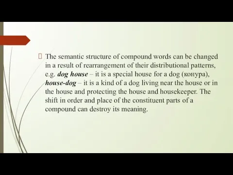 The semantic structure of compound words can be changed in