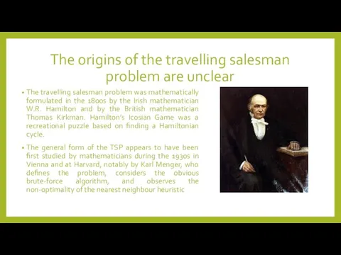 The origins of the travelling salesman problem are unclear The travelling salesman problem